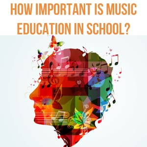 How Important is Music Education In Schools?